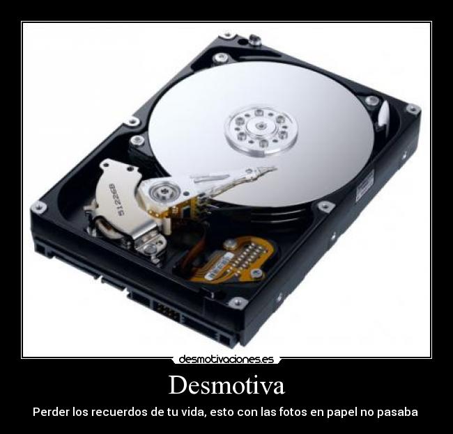 Desmotiva - Perder los recuerdos de tu vida, esto con las fotos en papel no pasaba 