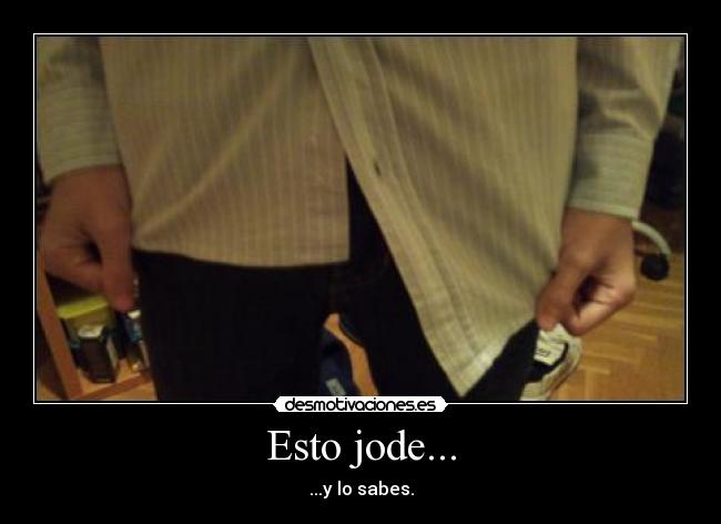 Esto jode... - ...y lo sabes.