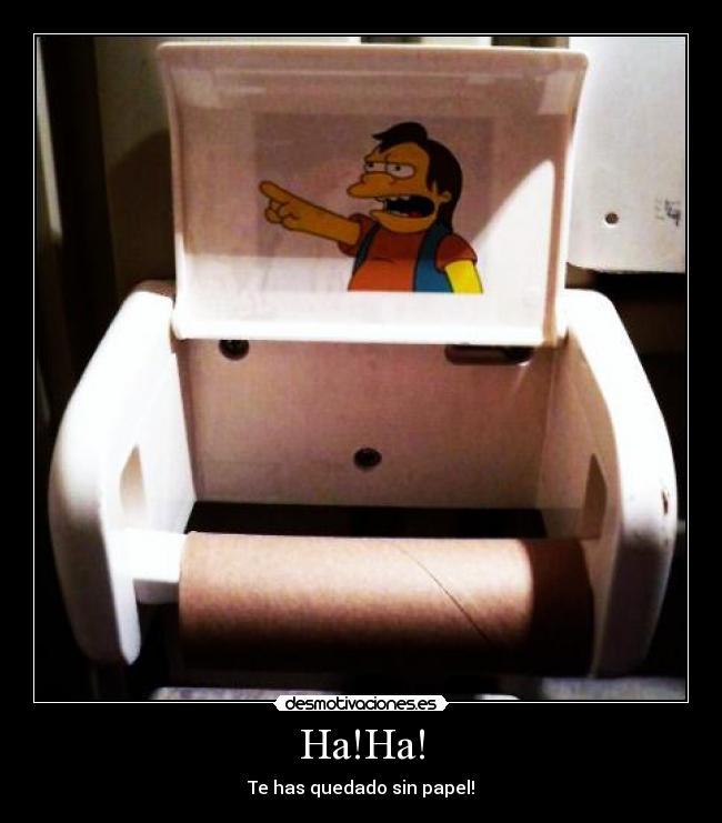 Ha!Ha! - Te has quedado sin papel!