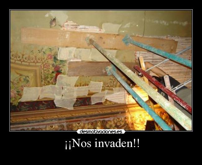 ¡¡Nos invaden!! -
