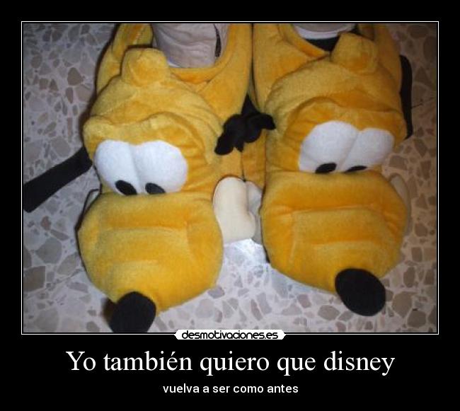 Yo también quiero que disney - vuelva a ser como antes