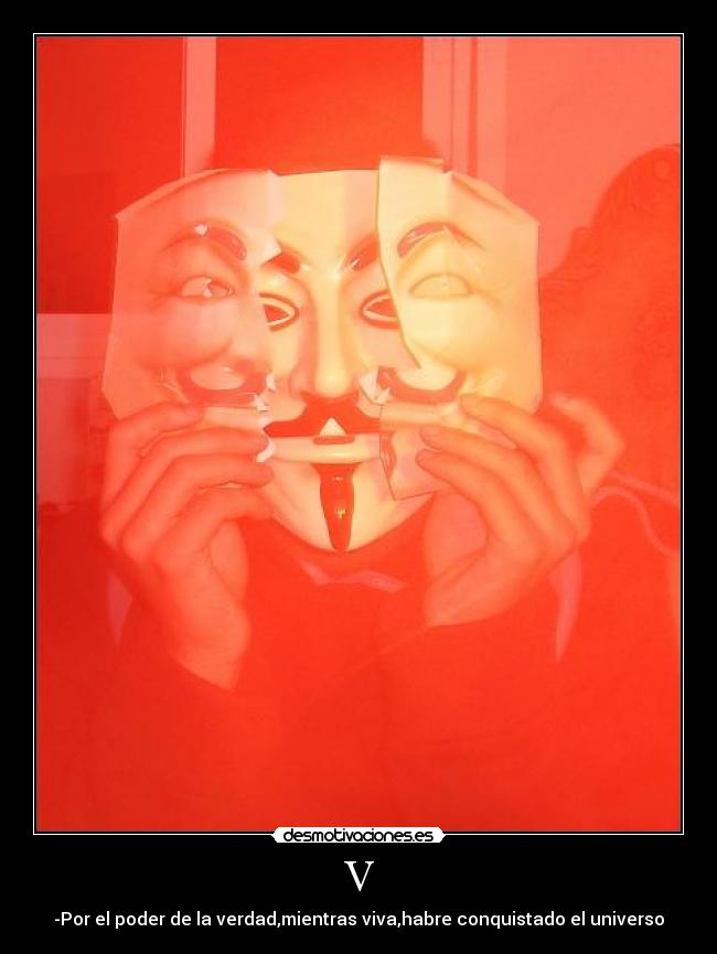 V - -Por el poder de la verdad,mientras viva,habre conquistado el universo