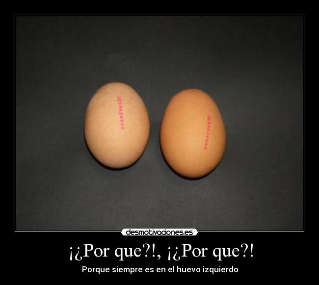 ¡¿Por que?!, ¡¿Por que?! - Porque siempre es en el huevo izquierdo