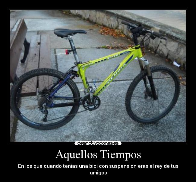 Aquellos Tiempos - En los que cuando tenias una bici con suspension eras el rey de tus amigos