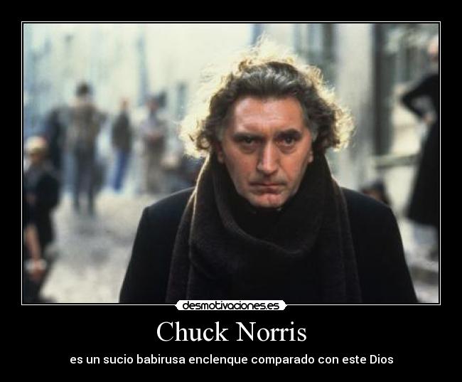 Chuck Norris - es un sucio babirusa enclenque comparado con este Dios