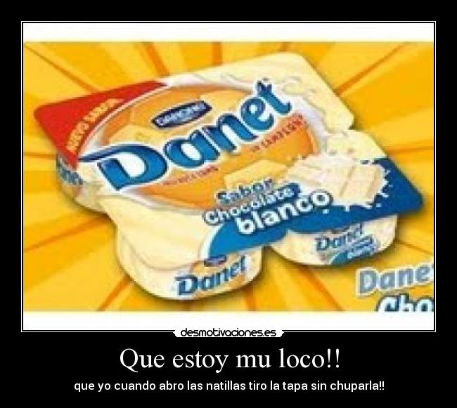 Que estoy mu loco!! -