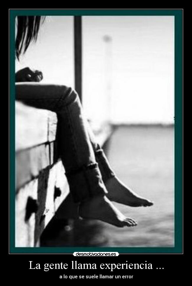 La gente llama experiencia ... - a lo que se suele llamar un error