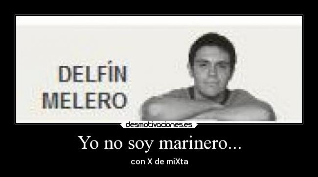 Yo no soy marinero... - con X de miXta