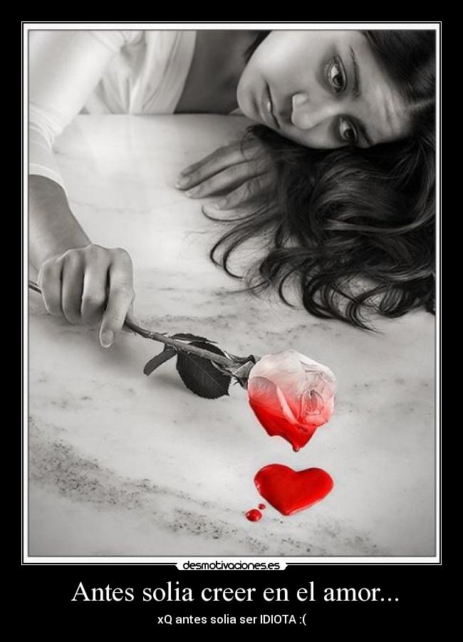 Antes solia creer en el amor... -