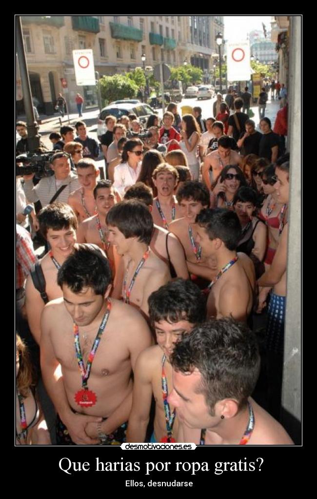 Que harias por ropa gratis? - Ellos, desnudarse