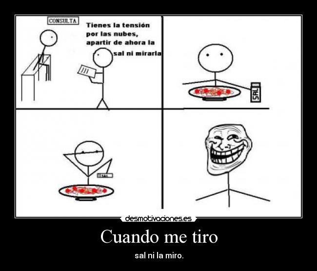 Cuando me tiro - sal ni la miro.