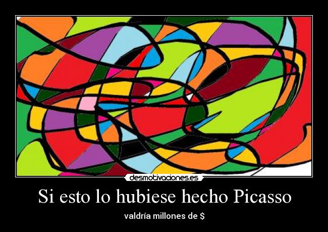 Si esto lo hubiese hecho Picasso -