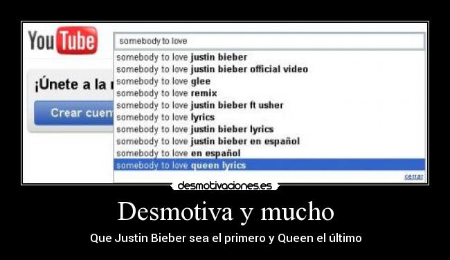 Desmotiva y mucho - Que Justin Bieber sea el primero y Queen el último