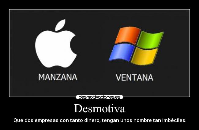 Desmotiva - Que dos empresas con tanto dinero, tengan unos nombre tan imbéciles.
