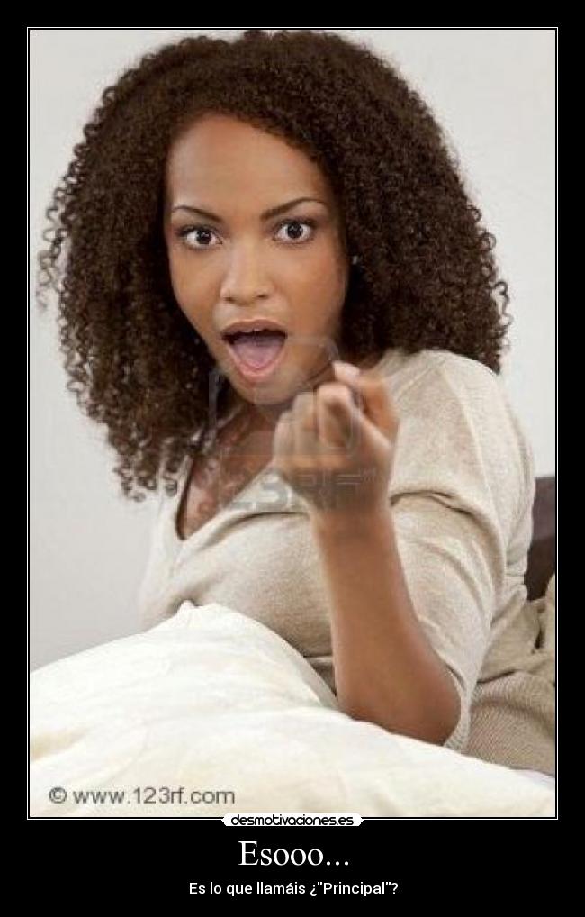 Esooo... - Es lo que llamáis ¿Principal?