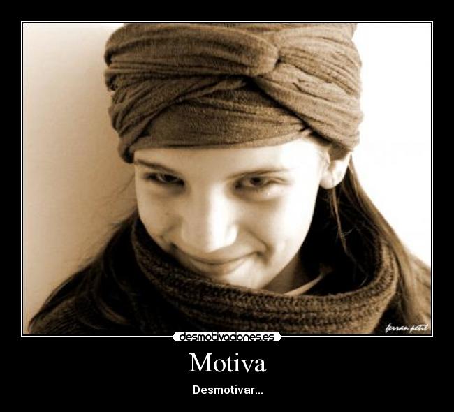 Motiva - Desmotivar...