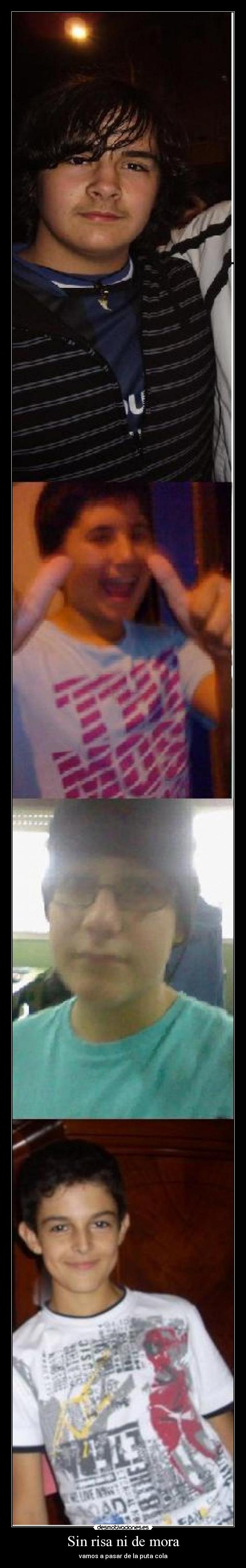 Sin risa ni de mora - vamos a pasar de la puta cola