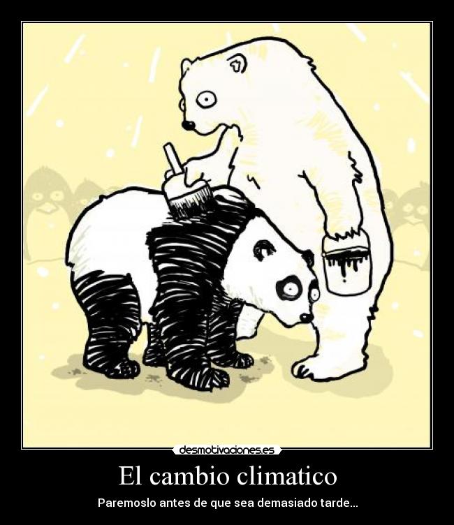 El cambio climatico - Paremoslo antes de que sea demasiado tarde...