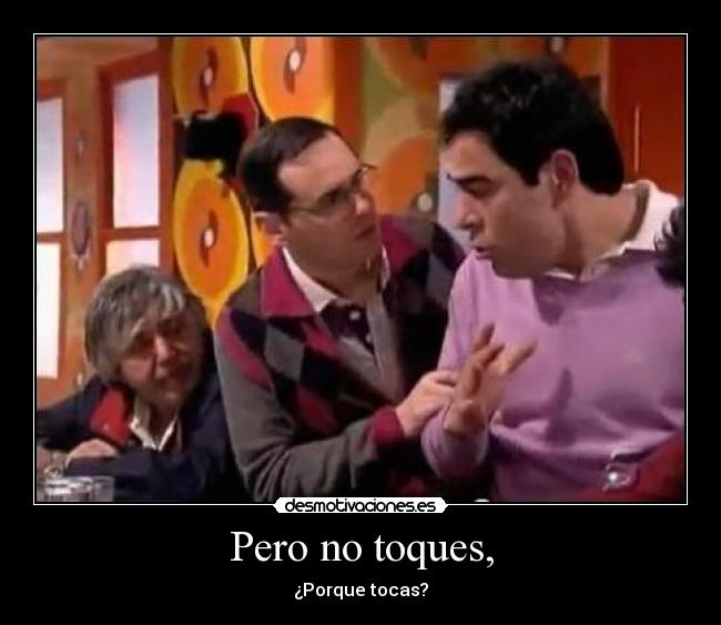 Pero no toques, - 