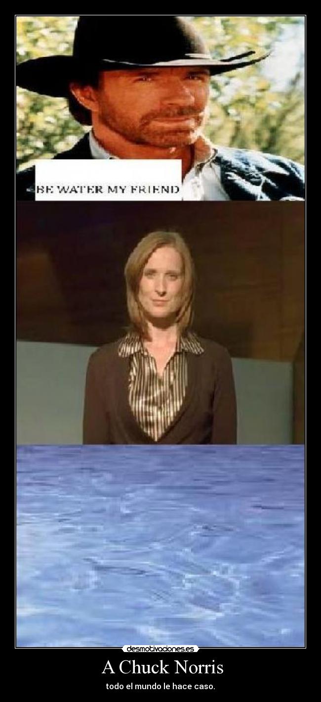  A Chuck Norris - todo el mundo le hace caso.