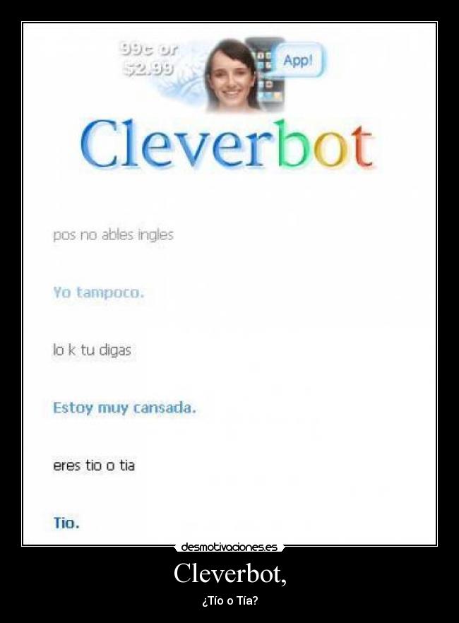 Cleverbot, - ¿Tío o Tía?