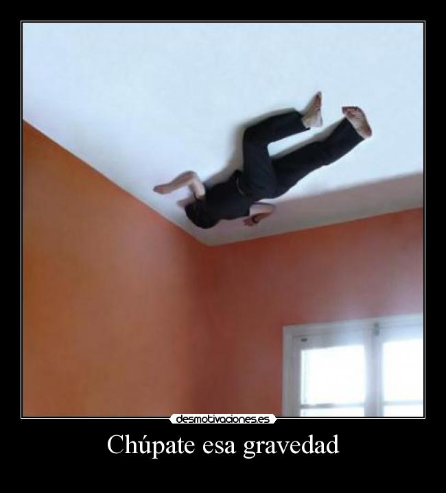 Chúpate esa gravedad - 