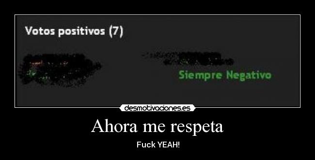 Ahora me respeta - Fuck YEAH!