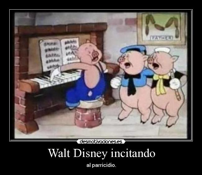 Walt Disney incitando - al parricidio.