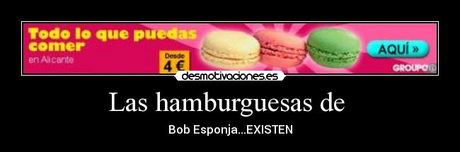 Las hamburguesas de - Bob Esponja...EXISTEN