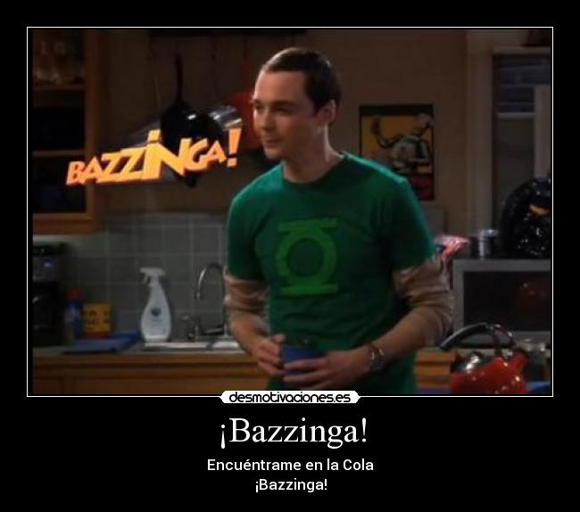 ¡Bazzinga! - Encuéntrame en la Cola
¡Bazzinga!
