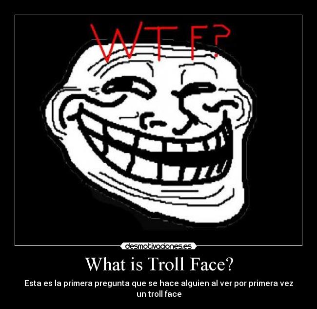 What is Troll Face? - Esta es la primera pregunta que se hace alguien al ver por primera vez un troll face