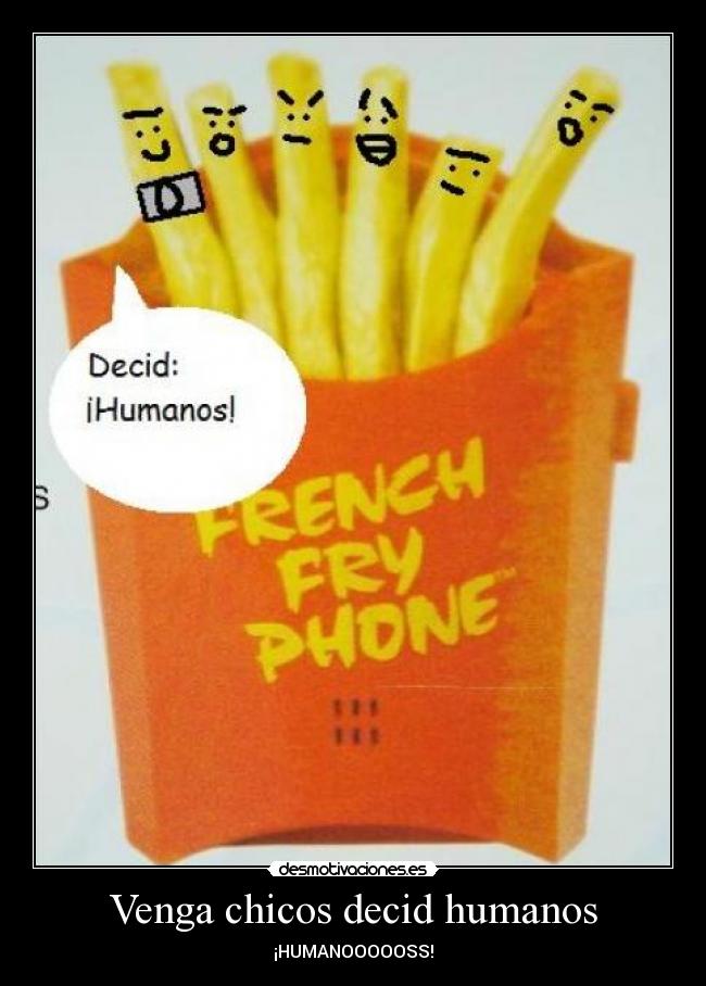 Venga chicos decid humanos -