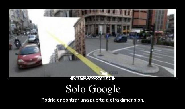 Solo Google - Podría encontrar una puerta a otra dimensión.