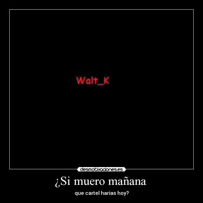 ¿Si muero mañana -