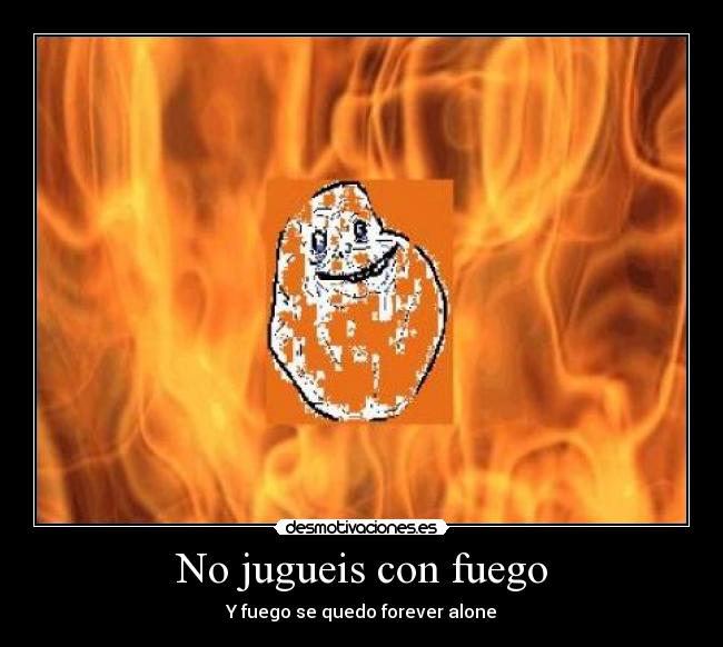 No jugueis con fuego -
