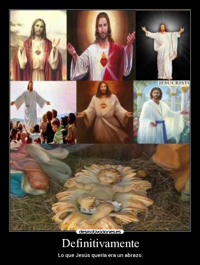 Definitivamente - Lo que Jesús quería era un abrazo.