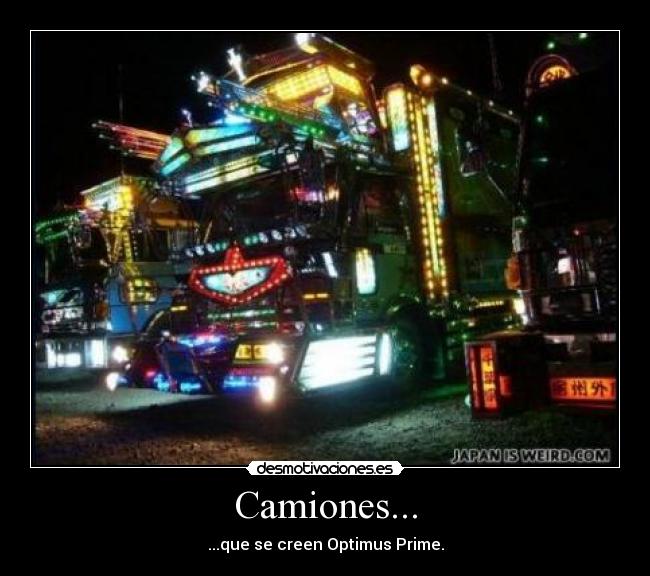 Camiones... - ...que se creen Optimus Prime.