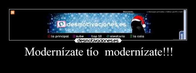 Modernízate tío  modernízate!!! - 