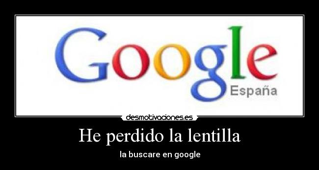 He perdido la lentilla - la buscare en google