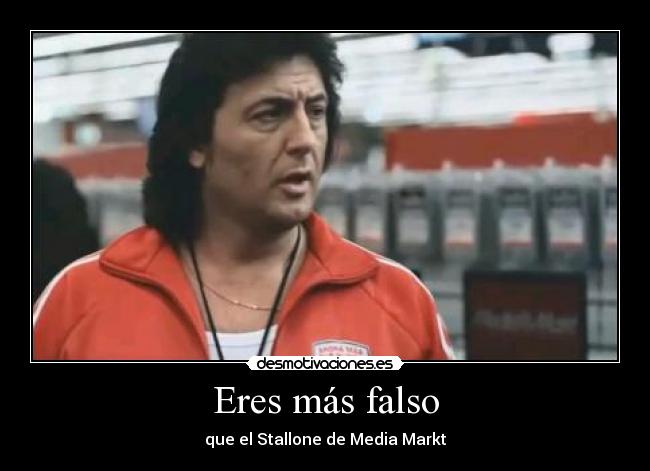 Eres más falso -