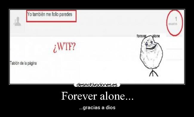 Forever alone... - ...gracias a dios