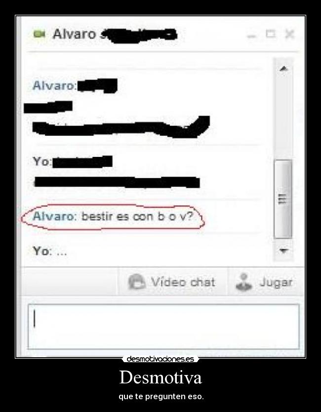 Desmotiva - que te pregunten eso.