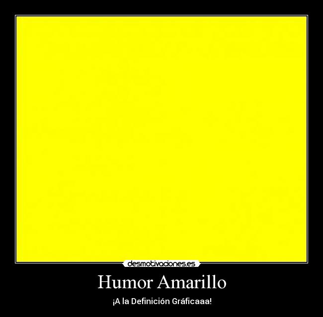 Humor Amarillo - ¡A la Definición Gráficaaa!
