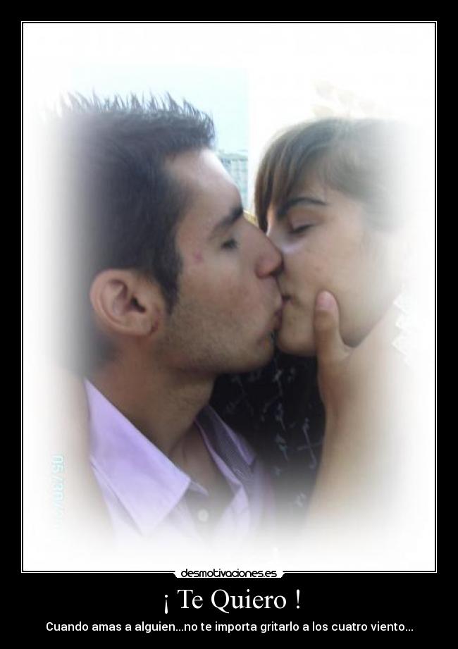 ¡ Te Quiero ! - Cuando amas a alguien...no te importa gritarlo a los cuatro viento...