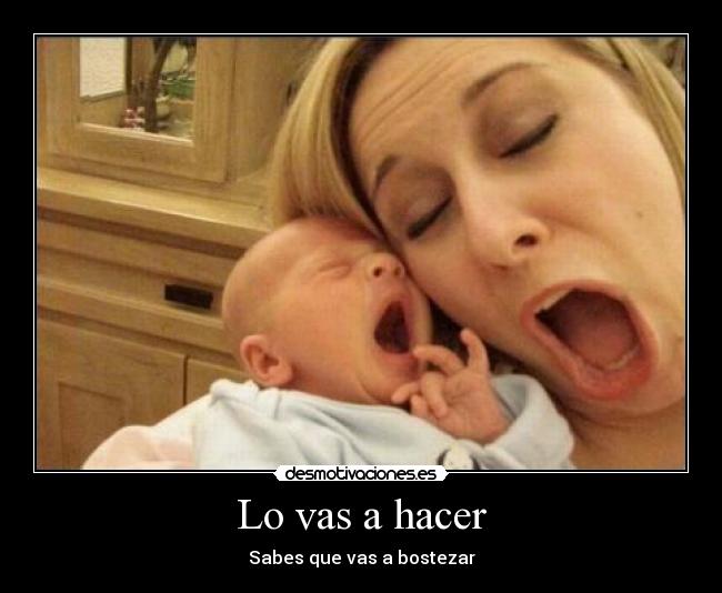 Lo vas a hacer -