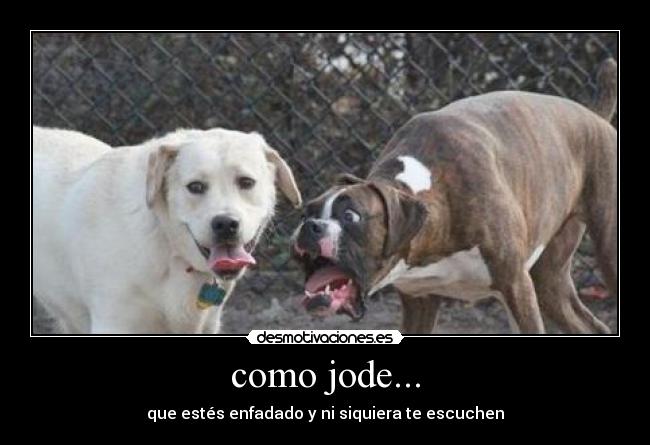 como jode... -