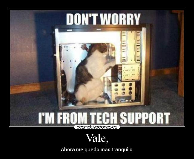 Vale, - Ahora me quedo más tranquilo.