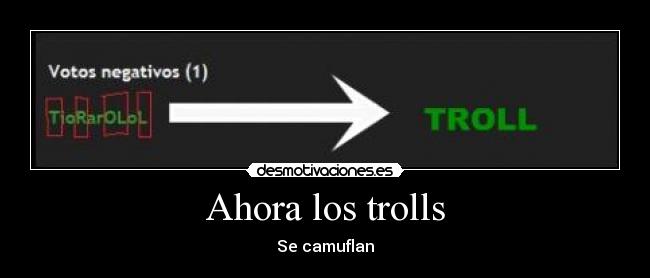 Ahora los trolls - Se camuflan