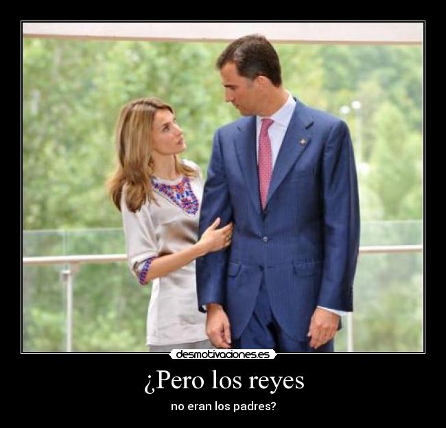 ¿Pero los reyes -