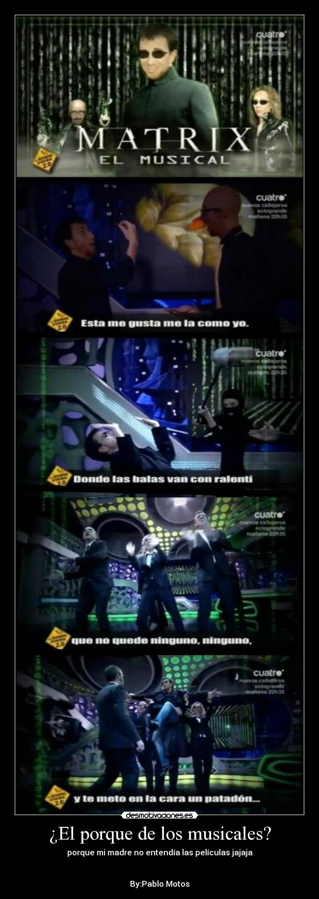 ¿El porque de los musicales? - porque mi madre no entendía las películas jajaja
By:Pablo Motos